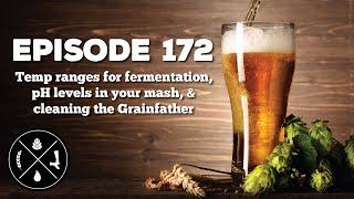 Temp ranges for fermentation, pH levels in your mash, & cleaning the Grainfather -- Ep. 172