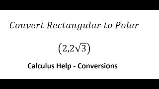 Calculus Help: Convert Rectangular Coordinates to Polar Coordinates - (2,2√3) - Techniques