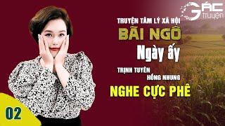 BÃI NGÔ NGÀY ẤY [TẬP 2 - END] - Truyện tâm lý xã hội nghe cực hay, cực phê