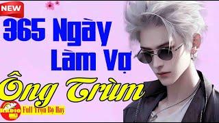 Tiểu Thuyết Hay Việt Nam: 365 NGÀY LÀM VỢ ÔNG TRÙM Trọn Bộ Nghe Xong Ngủ Cực Ngon