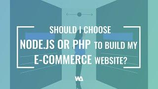 Should I Choose Node.js or PHP to Build My E-commerce Website?