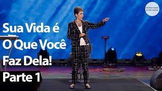 Sua Vida é O Que Você Faz Dela! Parte 1 | Joyce Meyer