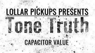 LOLLAR PICKUPS Presents: TONE TRUTH - Capacitor Value