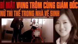 Kỳ Án Trung Quốc: Mối Quan Hệ Vụng Trộm Cùng Giám Đốc & Bí Mật Đáng Sợ Trong Nhà Vệ Sinh
