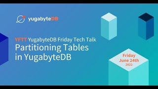 Partitioning Tables in YugabyteDB | YugabyteDB Friday Tech Talks | Episode 24