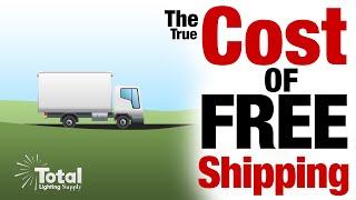 The True Cost of Free Shipping by Total Lighting Supply