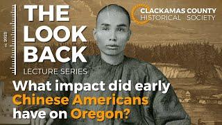 The Look Back Lecture Series "Oregon's Early Chinese American History" with Jennifer Fang