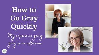 How to Go Gray Quickly - my experience going gray in a day