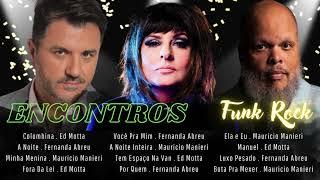 ENCONTROS   ||  FUNK ROCK  ||  MAURICIO MANIERI  |  FERNANDA ABREU   |   ED MOTTA