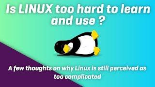 Is Linux too complicated, or is it just a wrong first impression ?