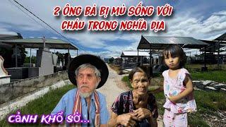 " PHÁT HIỆN " 2 Ông bà cụ MÙ LÒA cùng cháu gái sống trong nghĩa địa ai cũng phải Xót Thương../360