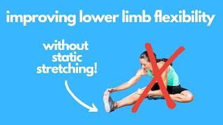 Improving Lower Limb Flexibilty (without static stretching!)