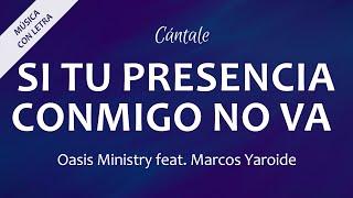 C0361 SI TU PRESENCIA NO VA - Oasis Ministry Feat. Marcos Yaroide (Letra)