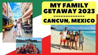 My Family Getaway 2023 | Cancun, Mexico