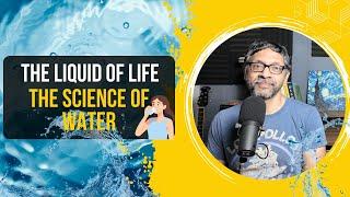 The Liquid of Life: The Science of Water