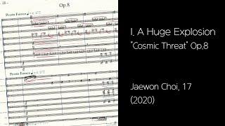 Jaewon Choi, 17 - Cosmic Threat Op.8, I. A Huge Explosion (2020) [Score]