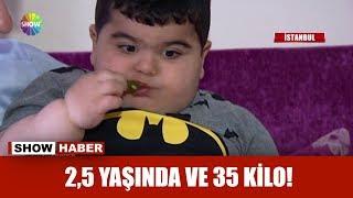 2.5 yaşında ve 35 kilo!