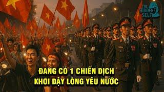 ĐANG CÓ 1 CHIẾN DỊCH KHƠI DẬY LÒNG YÊU NƯỚC ÂM THẦM DIỄN RA - TẠI SAO LẠI CHỌN THỜI ĐIỂM NÀY BẮT ĐẦU