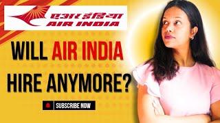 Air india Cabin crew hiring update | Will Air India Hire anymore?