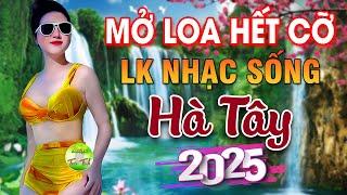 LK Nhạc Sống Thôn Quê Mới Nhất 2025Mở Loa Hết Cỡ LK Nhạc Sống Hà Tây Gái Xinh 2K6 Hay Nhức Lách