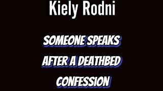 Kiely Rodni: Someone speaks out! Deathbed confession