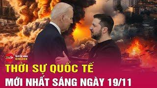 Toàn cảnh thời sự quốc tế sáng 19/11: Moscow cảnh báo đanh thép ý tưởng Ukraine tấn công sâu vào Nga