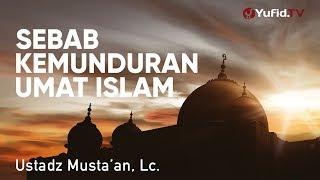 Ceramah Singkat: Penyebab Kemunduran Umat Islam - Ustadz Musta'an, Lc.