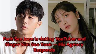 Park Seo Joon is dating YouTuber and Singer Kim Soo Yeon — His Agency Responds