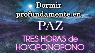  TRES HORAS. PAZ. HO´OPONOPONO. Dormir profundamente en paz. SANACIÓN en HO´OPONOPONO