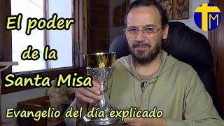 Evangelio de hoy explicado. Padre David de Jesús. El poder de la Santa Misa.