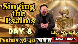 Singing the Psalms - Day 8 - Live Worship with Steve Kuban - Psalms 36-40