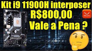 Kit i9 11900H interposer R$800,00 Vale a Pena?