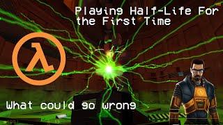 First Time Playing Half-Life: What Could Go Wrong