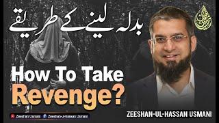 How to Take Revenge? بدلہ لینے کے طریقے | Zeeshan Usmani