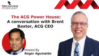 The ACG Power House: A conversation with Brent Baxter, ACG CEO