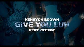 Kennyon Brown - Give You Luh (Official Music Video) ft. Ceefoe