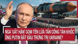 Bản tin Thế giới: Nga ‘uất hận’ gom tên lửa tấn công tàn khốc, ông Putin trừng trị Ukraine?