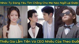 Nhóc Tỳ Đáng Yêu Tìm  Chồng Cho Mẹ Nào Ngờ Lại Được, Thiếu Gia Lắm Tiền Và CEO Nhiều Của Theo Đuổi