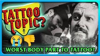 Tattoo Topic - Worst Body Part To Tattoo | SullenTV