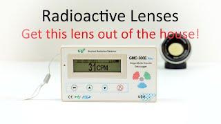 Radioactive Lenses Part 1.   Get this lens out of the house!