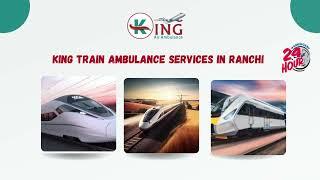 King Train Ambulance Services in Kolkata and Guwahati