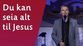 Du kan seia alt til Jesus - Sveinung Hølmebakk