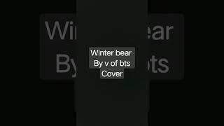 winter bear cover #army #bts #winterbear #v #Taehyung #peaceful # music #cover #