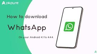 How to Download WhatsApp on Android 4.1 to 4.4.4