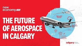 New Economy LIVE: The future of aerospace in Calgary