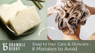 Soap to Hair Care & Skincare  - 8 Mistakes to Avoid! with Marie of Humblebee and Me | Bramble Berry