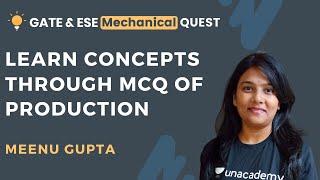 Learn Concepts Through MCQ of Production | GATE & ESE Mechanical Quest | Meenu Gupta