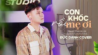 Con Khóc Rồi Mẹ Ơi - Hữu Phước | Đức Danh Cover (Quán Quân Hát Mãi Ước Mơ) | St: Võ Hoàng Lâm