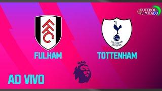 FULHAM 3X0 TOTTENHAM - NARRAÇÃO FUTEBOL ILIMITADO (ÁUDIO) - AO VIVO