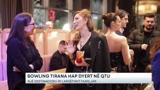 Bo Bowling Tirana hap dyert në QTU/Një destinacion i ri i argëtimit familjar